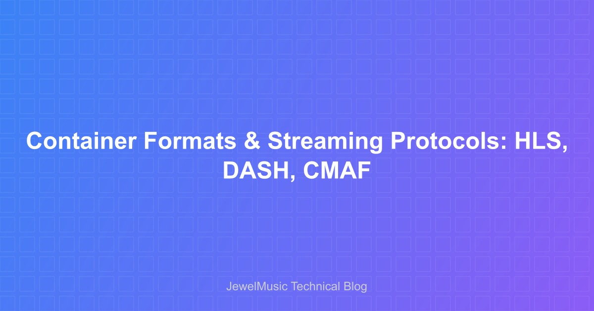 Container Formats and Streaming Protocols: MP4, MKV, HLS, and DASH Explained